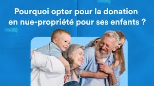 Donation en nue-propriété à ses enfants : avantages et fiscalité 2026