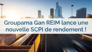 Groupama Gan REIM lance une nouvelle SCPI !