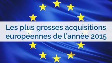 Les 10 plus grosses acquisitions européennes de l'année 2015