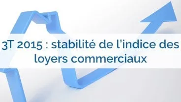 L'Indice des loyers commerciaux ILC 3T reste stable au cours de ce trimestre