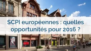 SCPI européennes : des opportunités en 2016 !