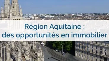L'Aquitaine, une région qui regorge d'opportunités en immobilier