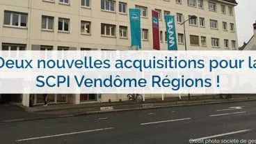 La SCPI Vendôme Régions réalise de nouveaux investissements