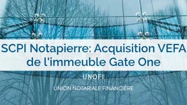 SCPI Notapierre: Acquisition en VEFA de l'immeuble Gate One