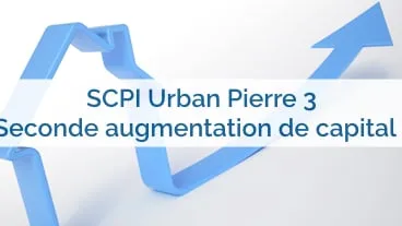 SCPI Fiscale Urban Pierre 3: Seconde augmentation de capital !