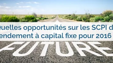 Les opportunités sur les SCPI de rendement à capital fixe pour 2016