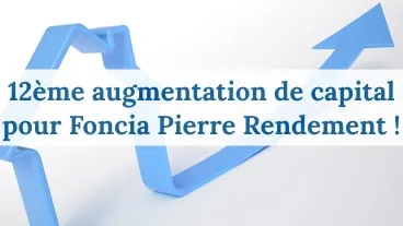 Une 12ème augmentation de capital pour la SCPI Foncia Pierre Rendement!