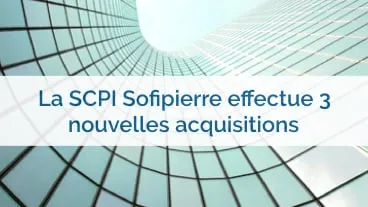 La SCPI Sofipierre réalise 3 investissements