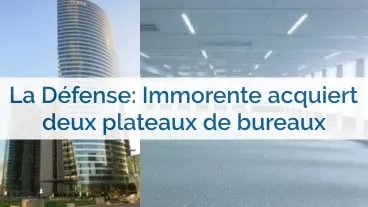 La Défense: Immorente acquiert deux plateaux de bureaux