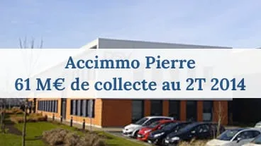 Accimmo Pierre collecte 61 M€ au 2T 2014