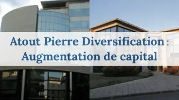 Atout Pierre Diversification : augmentation de capital