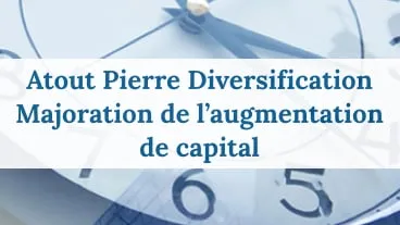 Atout Pierre Diversification Majoration de l'augmentation de capital