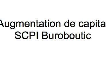 Augmentation de capital de la SCPI BUROBOUTIC