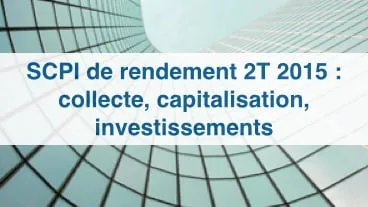 SCPI de rendement : bilan d'un 2e trimestre 2015 dynamique