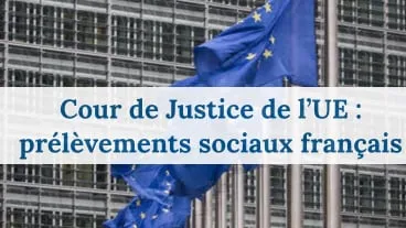 La fin des prélèvements sociaux pour les non-résidents de la zone euro