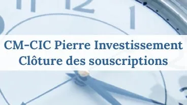 CM - CIC Pierre Investissement : Clôture des souscriptions
