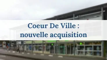 Coeur de Ville : nouvelle acquisition