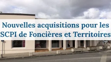 Nouvelles acquisitions pour les SCPI de Foncières et Territoires