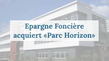 Epargne Foncière acquiert "Parc Horizon"