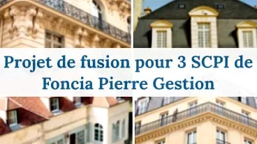 Projet de fusion pour 3 SCPI de Foncia Pierre Gestion