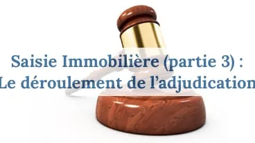 Adjudication immobilière 2026 : comment se déroule l'audience d'enchèr