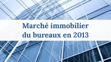 Marché immobilier du bureaux en 2013