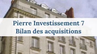 Pierre Investissement 7 bilan des acquisitions