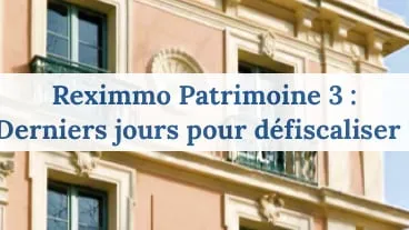 Reximmo Patrimoine 3 : derniers jours pour défiscaliser