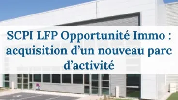 La SCPI LFP Opportunité Immo acquiert un nouveau Parc d'activité
