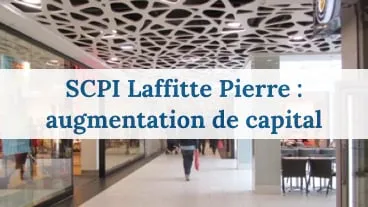 Augmentation du capital de la SCPI Laffitte Pierre
