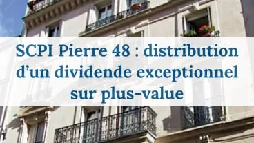 SCPI Pierre 48 : distribution d'un dividende exceptionnel