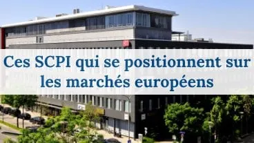 Ces SCPI dynamiques qui s'ouvrent à l'Europe