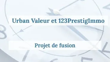 Projet de fusion Urban Valeur - 123PrestigImmo