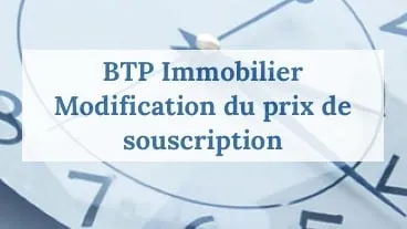 BTP Immobilier : hausse du prix de souscription