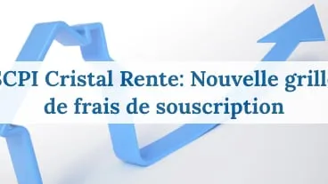 Abaissement des frais d’entrée de la SCPI Cristal Rente