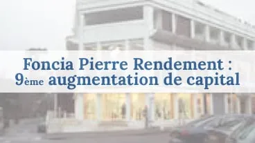 Foncia Pierre Rendement : clôture de l'augmentation