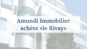 Amundi Immobilier achète le Rivay