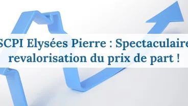 Elysées Pierre : Revalorisation de 7,14 % du prix de part !
