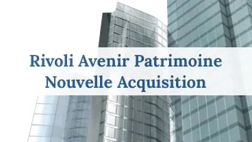Acquisitions de bureaux pour la SCPI Rivoli Avenir Patrimoine