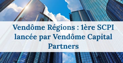 image Vendôme Capital Partners lance sa première SCPI