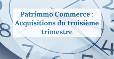 image Patrimmo Commerce : acquisitions du 3T