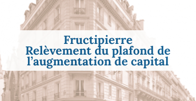 Fructipierre : relèvement du plafond de l'augmentation de capital