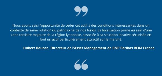 « Nous avons saisi l’opportunité de céder cet actif à des conditions intéressantes dans un contexte de saine rotation du patrimoine de nos fonds. Sa localisation prime au sein d’une zone tertiaire majeure de la région lyonnaise, associée à sa situation locative sécurisée en font un actif particulièrement attractif sur le marché 