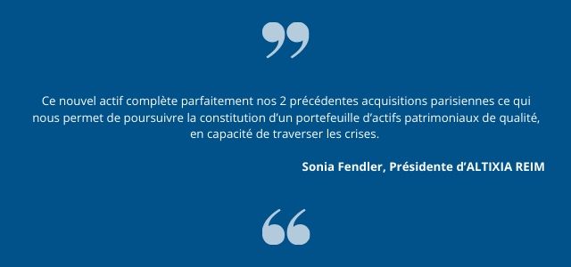 Ce nouvel actif complète parfaitement nos 2 précédentes acquisitions parisiennes ce qui nous permet de poursuivre la constitution d’un portefeuille d’actifs patrimoniaux de qualité, en capacité de traverser les crises.