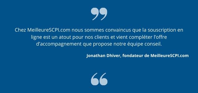 “Chez MeilleureSCPI.com nous sommes convaincus que la souscription en ligne est un atout pour nos clients et vient compléter l’offre d’accompagnement que propose notre équipe conseil”, indique Jonathan Dhiver.