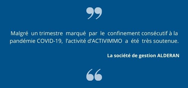 Malgré  un  trimestre  marqué  par  le  confinement consécutif à la pandémie COVID-19,  l’activité d’ACTIVIMMO  a  été  très soutenue. 