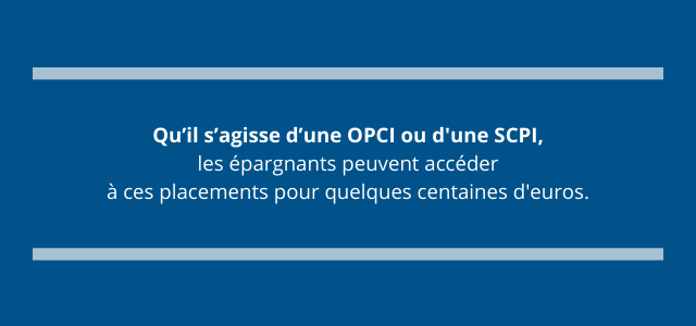 Qu"il s'agisse d'une OPCI ou d'une SCPI, les épargnants peuvent accéder à ces placements pour quelques centaines d'euros.